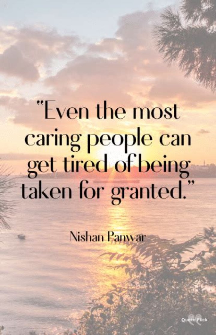 33 Quotes About Being Taken for Granted by Loved Ones