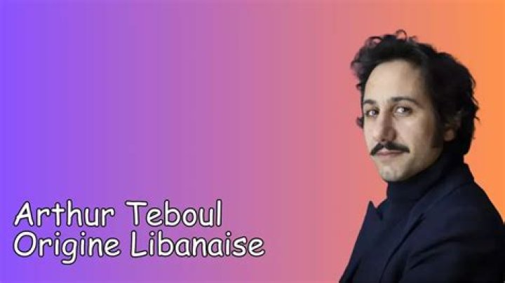 Arthur Teboul Origine Libanaise